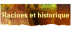 Racines et historique